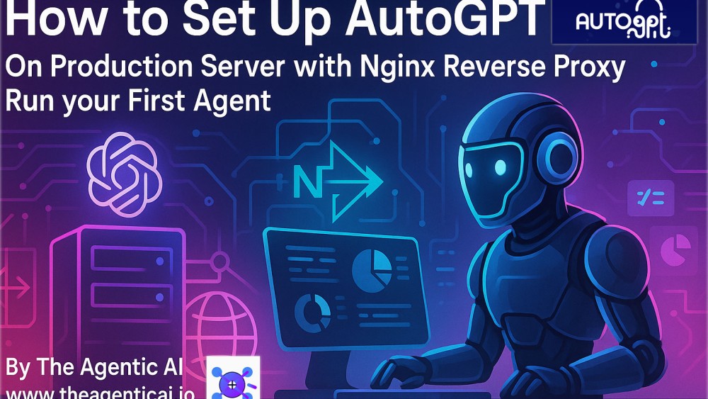 How to Set Up AutoGPT: On Production Server with Nginx River Proxy Run your First Agent