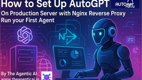 How to Set Up AutoGPT: On Production Server with Nginx River Proxy Run your First Agent